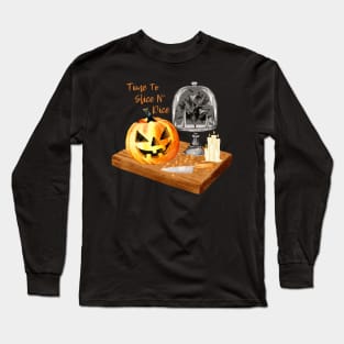 Time To Slice N' Dice! Long Sleeve T-Shirt